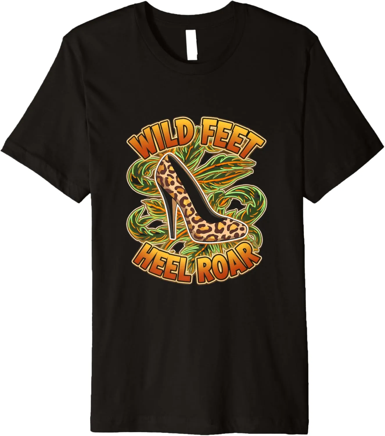 High Heels Wild Feet Heel Roar Trendsetters Fashion Lovers Premium T-Shirt